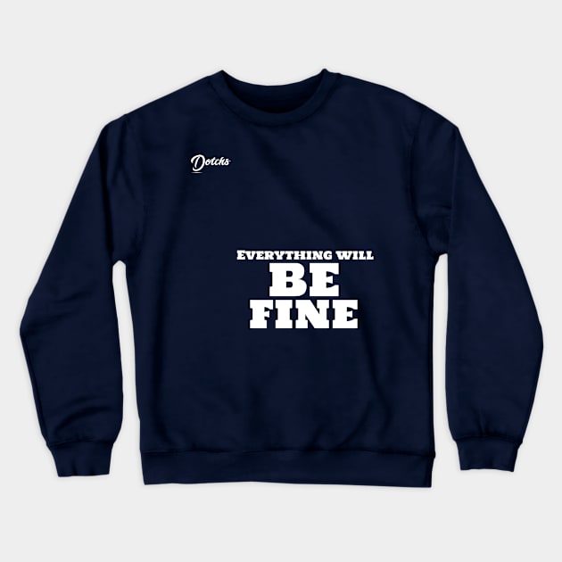 everything will be fine - Dotchs Crewneck Sweatshirt by Dotchs